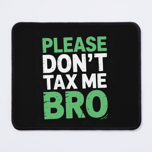 Item preview, Please Don't Tax Me Bro Funny Tax Joke IRS Humor Tax Season Gift designed and sold by Say It With Ink.