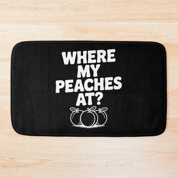 Item preview, Where My Peaches At? designed and sold by Frank Ring.
