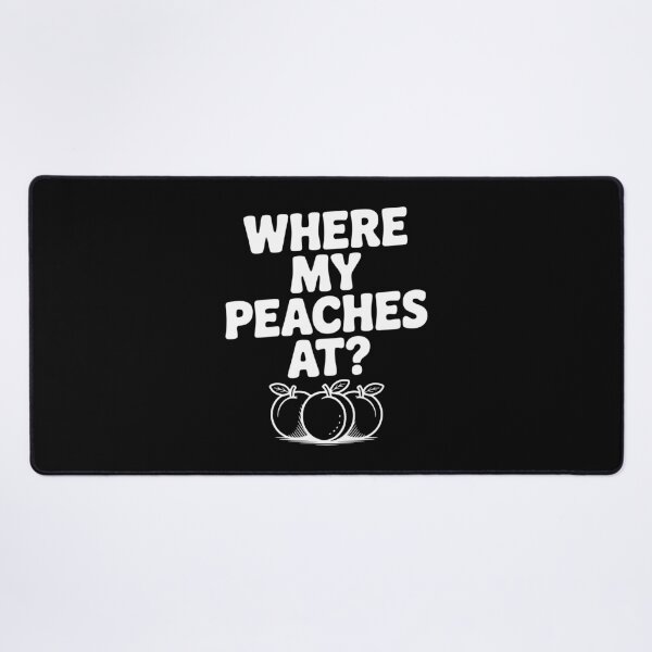 Item preview, Where My Peaches At? designed and sold by Frank Ring.