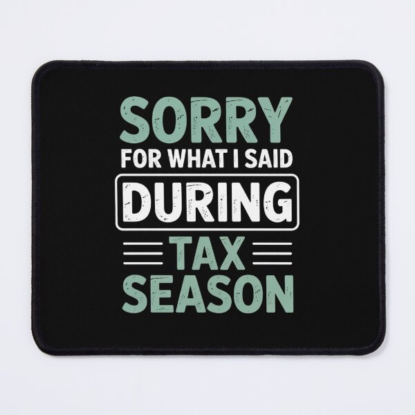 Item preview, Sorry For What I Said During Tax Season Funny Accountant Humor designed and sold by Say It With Ink.