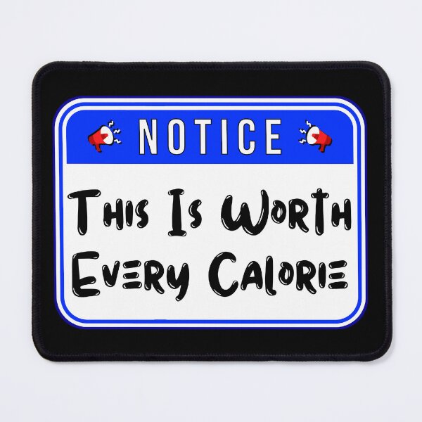 Item preview, NOTICE: This Is Worth Every Calorie - funny warning signs designed and sold by DesignsFromTW-S.