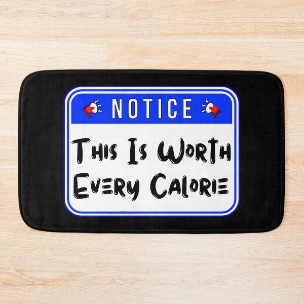 Item preview, NOTICE:  This Is Worth Every Calorie - funny warning signs designed and sold by DesignsFromTW-S.