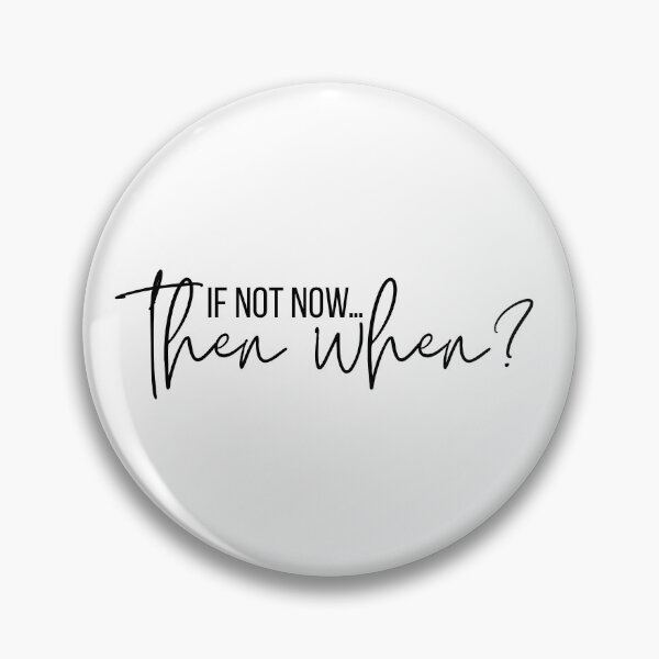 Item preview, If not now, then when? designed and sold by bruise+blush.