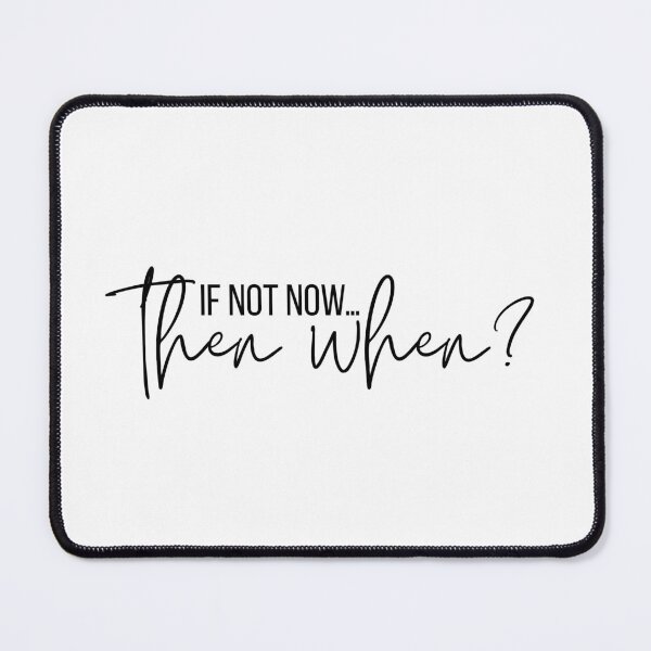 Item preview, If not now, then when? designed and sold by bruise+blush.