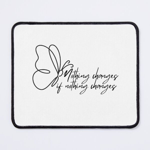 Item preview, Nothing changes if nothing changes designed and sold by bruise+blush.
