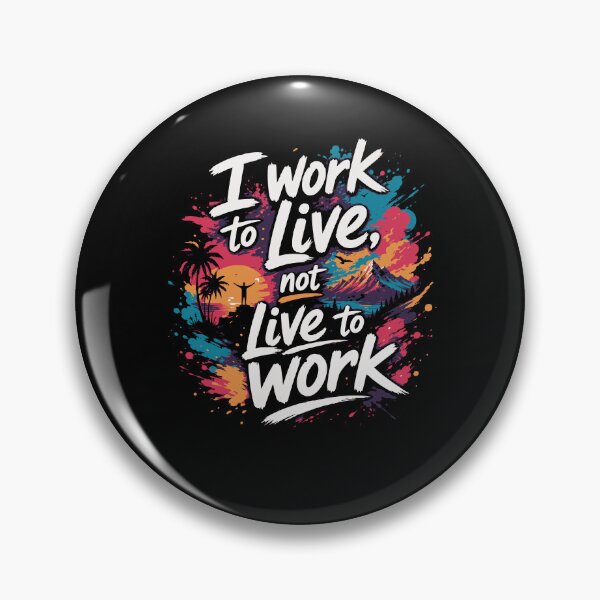 Item preview, I Work to Live, Not Live to Work – Minimal Work‑Life Design designed and sold by FreshPixelArt.