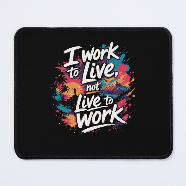 Item preview, I Work to Live, Not Live to Work – Minimal Work‑Life Design designed and sold by FreshPixelArt.