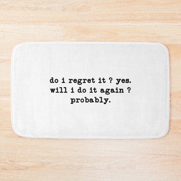 Item preview, do i regret it ? yes will i do it again ? probably,Funny Sarcastic Quote  designed and sold by CloudyPress.