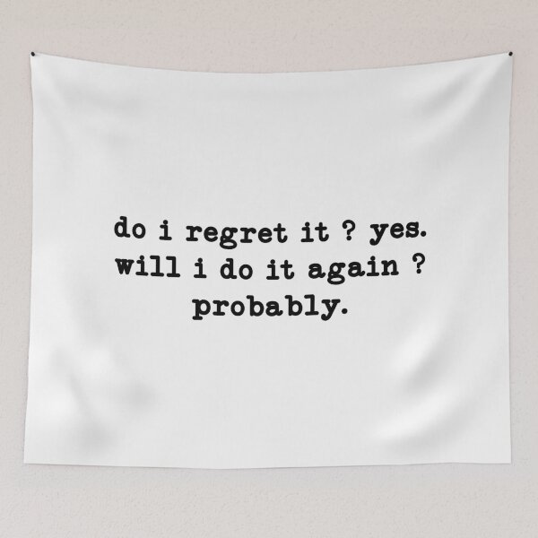 Item preview, do i regret it ? yes will i do it again ? probably,Funny Sarcastic Quote  designed and sold by CloudyPress.