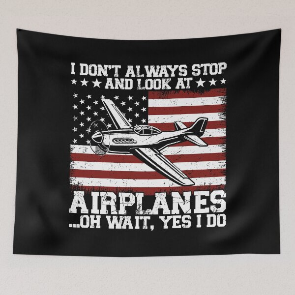 Item preview, I Don't Always Stop And Look At Airplanes ...Oh Wait, Yes I Do Aviation Pilot Patriot designed and sold by 76Valeria.