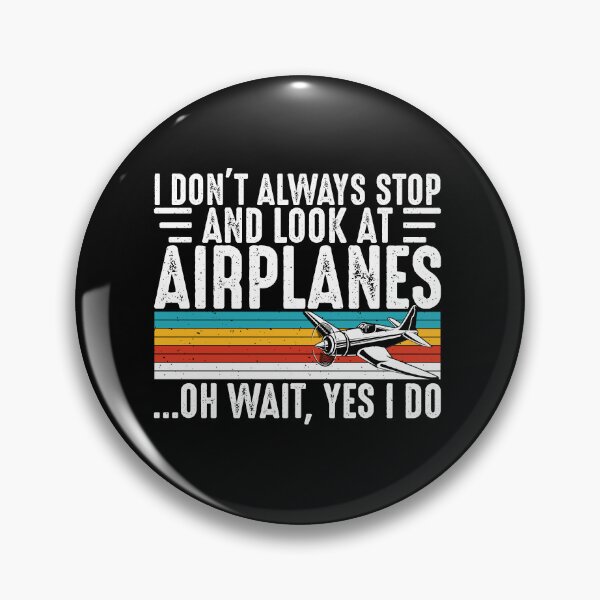 Item preview, I Don't Always Stop And Look At Airplanes Oh Wait, Yes I Do Aviation Enthusiast Pilot Flying designed and sold by 76Valeria.