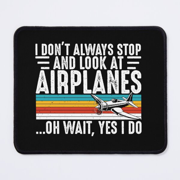 Item preview, I Don't Always Stop And Look At Airplanes Oh Wait, Yes I Do Aviation Enthusiast Pilot Flying designed and sold by 76Valeria.