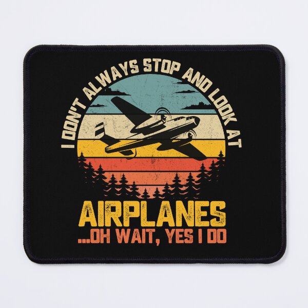 Item preview, I Don't Always Stop And Look At Airplanes ...Oh Wait, Yes I Do Aviation Pilot Plane Spotter Enthusiast designed and sold by 76Valeria.