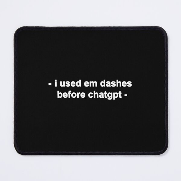Item preview, i used em dashes before chatgpt  designed and sold by EigengrauART.