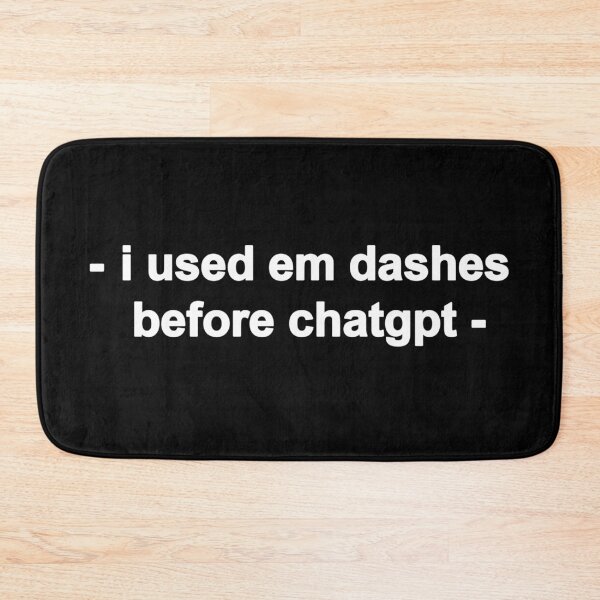 Item preview, i used em dashes before chatgpt  designed and sold by EigengrauART.