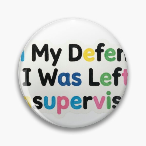 Item preview, In My Defense I Was Left Unsupervised Funny Quote Sticker designed and sold by Modefissi.