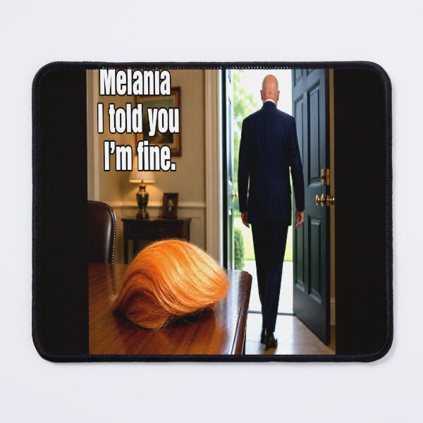 Item preview, Melania I Told You I’m Fine Funny Toupee Meme designed and sold by NapoliApparel.