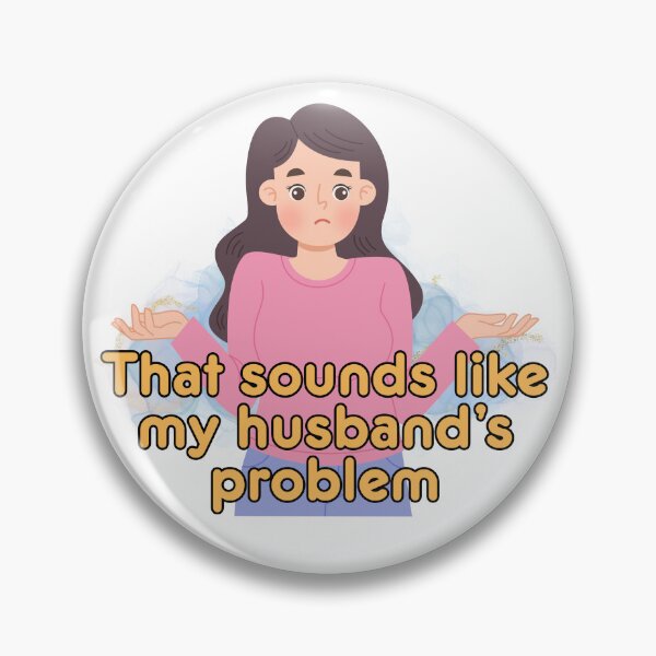Item preview, That Sounds Like My Husband's Problem designed and sold by The Menace Mama.