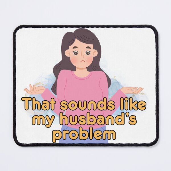 Item preview, That Sounds Like My Husband's Problem designed and sold by The Menace Mama.