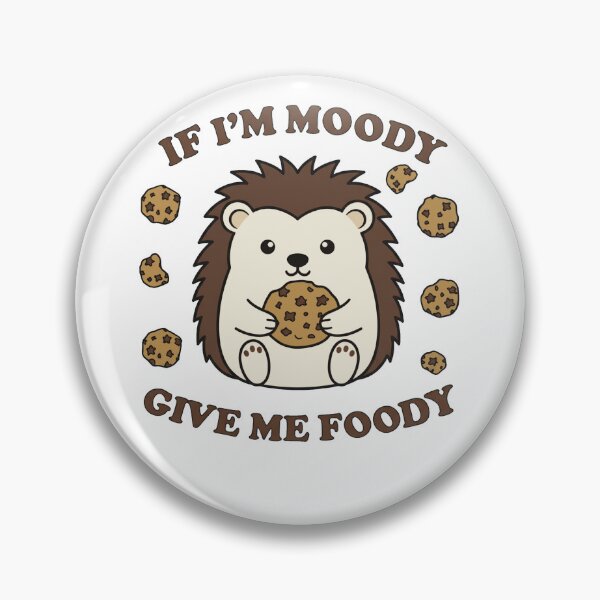 Item preview, Funny Hedgehog If I'm Moody Give Me Foody designed and sold by k3rstman1.