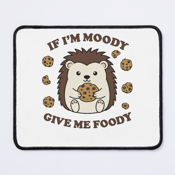 Item preview, Funny Hedgehog If I'm Moody Give Me Foody designed and sold by k3rstman1.