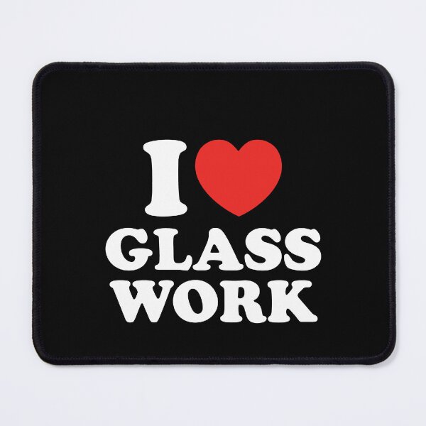 Item preview, I Love Glass Work designed and sold by shitpostee.