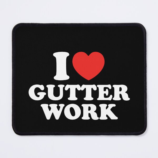 Item preview, I Love Gutter Work designed and sold by shitpostee.