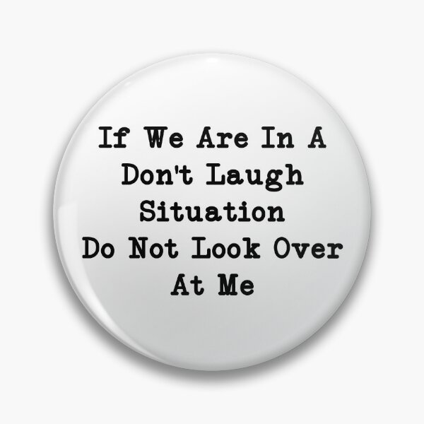 Item preview, If We Are In A Don't Laugh Situation Do Not Look Over At Me, Funny Quotes designed and sold by CloudyPress.