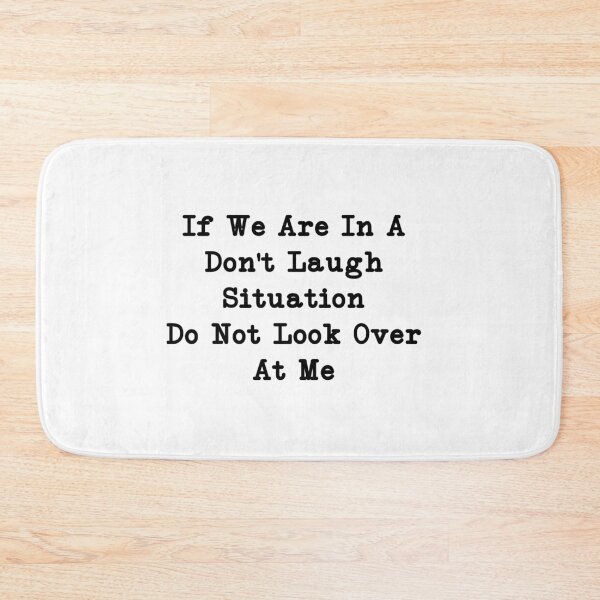 Item preview, If We Are In A Don't Laugh Situation Do Not Look Over At Me, Funny Quotes designed and sold by CloudyPress.