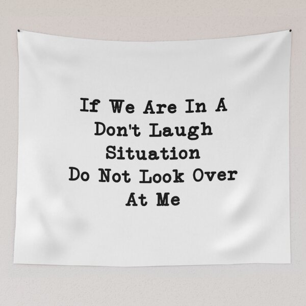 Item preview, If We Are In A Don't Laugh Situation Do Not Look Over At Me, Funny Quotes designed and sold by CloudyPress.
