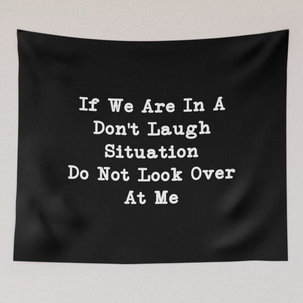 Item preview, If We Are In A Don't Laugh Situation Do Not Look Over At Me, Funny Quotes designed and sold by CloudyPress.