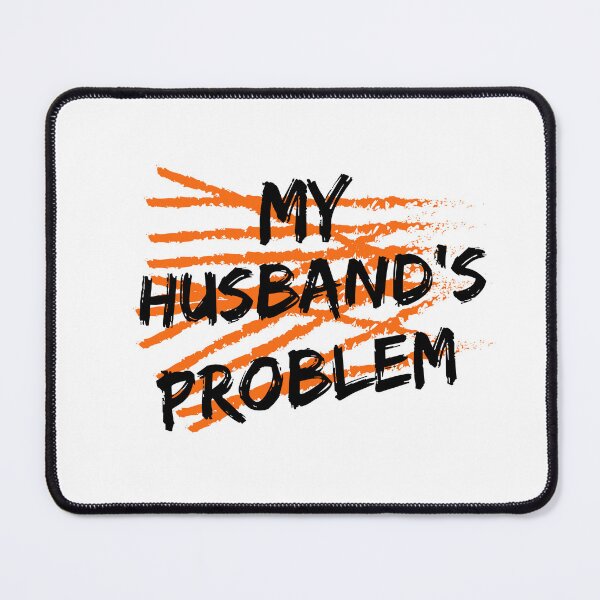 Item preview, My Husband's Problem Funny Wife Humorous Marriage Quote designed and sold by BornBorn.