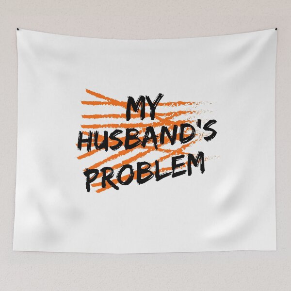 Item preview, My Husband's Problem Funny Wife Humorous Marriage Quote designed and sold by BornBorn.
