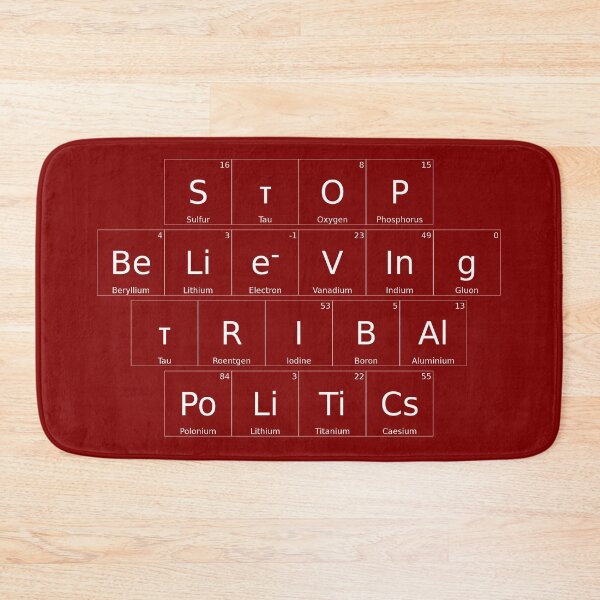 Item preview, STOP BELIEVING TRIBAL POLITICS – Elemental / Periodic Table Protest Edition - for darker backgrounds version - hex #800000 designed and sold by WheelieGdArt.