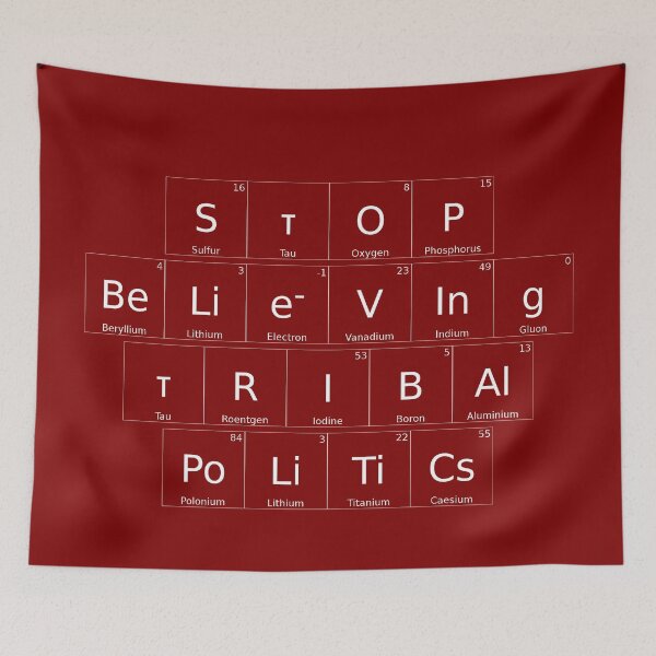Item preview, STOP BELIEVING TRIBAL POLITICS – Elemental / Periodic Table Protest Edition - for darker backgrounds version - hex #800000 designed and sold by WheelieGdArt.