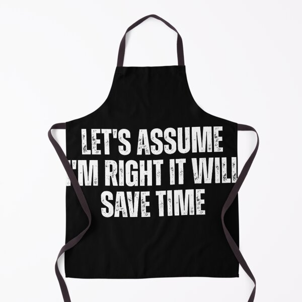 Item preview, Let's Assume I'M Right It Will Save Time designed and sold by Dondonmart.