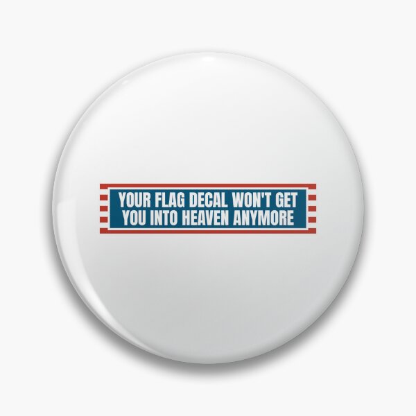 Item preview, YOUR FLAG DECAL WON'T GET YOU INTO HEAVEN ANYMORE designed and sold by Dondonmart.