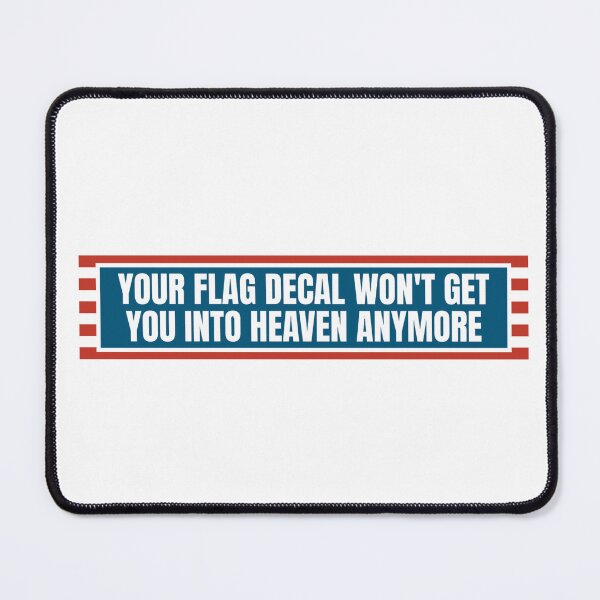 Item preview, YOUR FLAG DECAL WON'T GET YOU INTO HEAVEN ANYMORE designed and sold by Dondonmart.