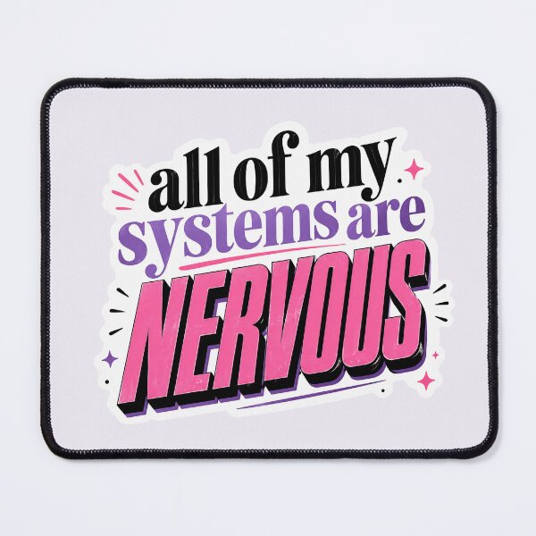 Item preview, All of My Systems Are Nervous designed and sold by daintyriot.