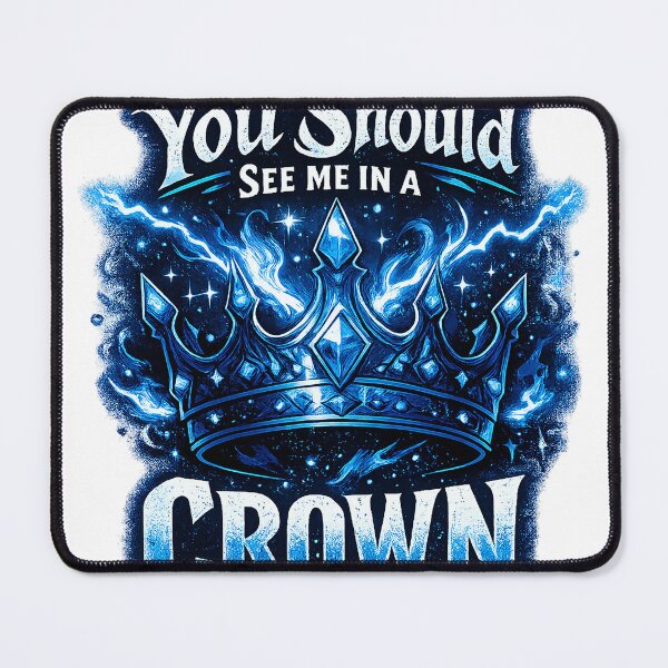 Item preview, You should see me in a Crown designed and sold by ScorpiosGraphx.