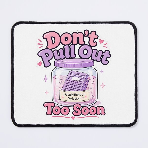 Item preview, Don’t Pull Out Too Soon – Histology Decalcification designed and sold by daintyriot.
