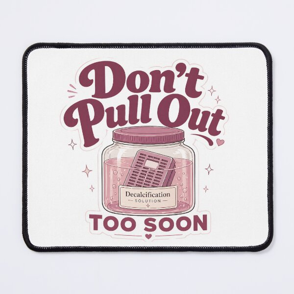 Item preview, Don’t Pull Out Too Soon – Histology Decalcification designed and sold by daintyriot.