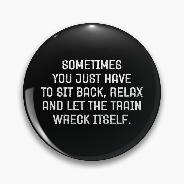Item preview, Sometimes you just have to sit back relax and let the train wreck itself - Funny Sarcasm designed and sold by keviacevarya.