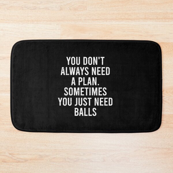 Item preview, You Don't Always Need A Plan, Sometimes You Just Need Balls designed and sold by keviacevarya.