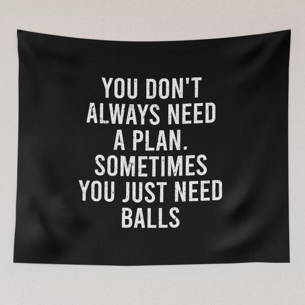 Item preview, You Don't Always Need A Plan, Sometimes You Just Need Balls designed and sold by keviacevarya.