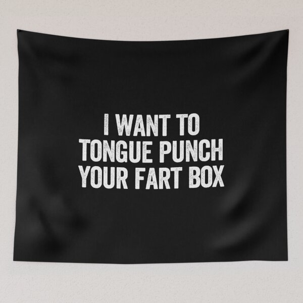 Item preview, I Want To Tongue Punch Your Fart Box - Sarcasm Saying Joke designed and sold by diannitagemvi.