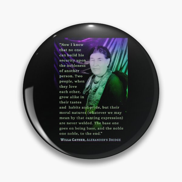 Item preview, illa Sibert Cather quote:  Now I know that no one can build his security upon the nobleness of another person. designed and sold by artbleed.