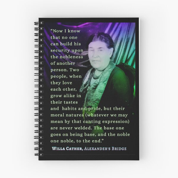 Item preview, illa Sibert Cather quote:  Now I know that no one can build his security upon the nobleness of another person. designed and sold by artbleed.
