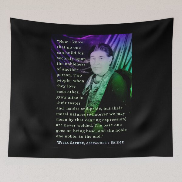 Item preview, illa Sibert Cather quote:  Now I know that no one can build his security upon the nobleness of another person. designed and sold by artbleed.