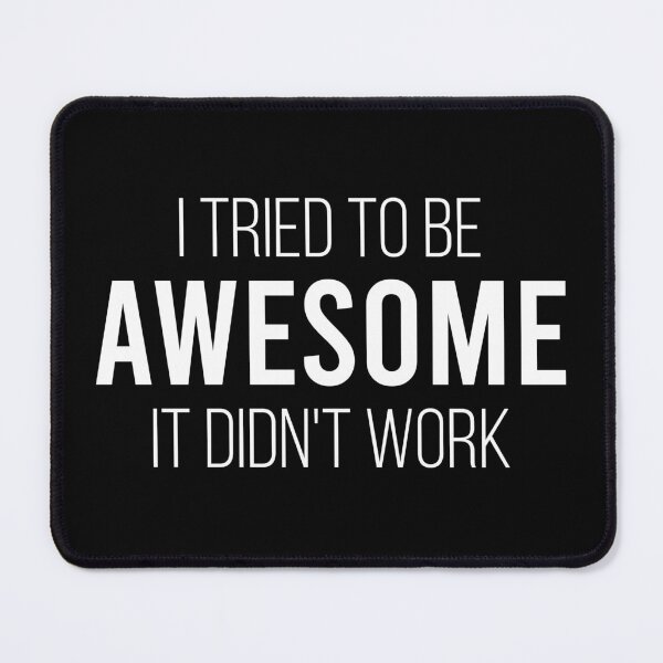 Item preview, I Tried To Be Awesome It Didn't Work designed and sold by enyqarelsa.
